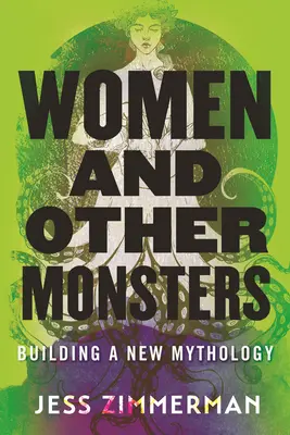 Mujeres y otros monstruos: La construcción de una nueva mitología - Women and Other Monsters: Building a New Mythology