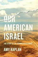 Nuestro Israel americano: La historia de una alianza enredada - Our American Israel: The Story of an Entangled Alliance