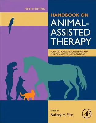 Manual de terapia asistida con animales: Fundamentos y directrices de las intervenciones asistidas con animales - Handbook on Animal-Assisted Therapy: Foundations and Guidelines for Animal-Assisted Interventions