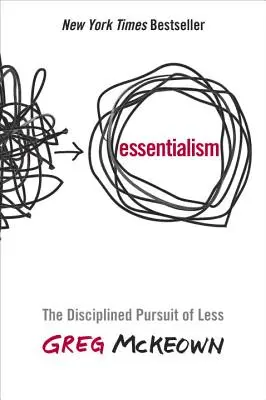 Esencialismo: La búsqueda disciplinada de menos - Essentialism: The Disciplined Pursuit of Less