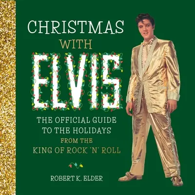 Navidad con Elvis: La guía oficial de las fiestas del Rey del Rock 'n' Roll - Christmas with Elvis: The Official Guide to the Holidays from the King of Rock 'n' Roll