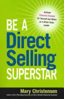 Sé una superestrella de la venta directa: Alcanza la libertad financiera para ti y para los demás como líder de ventas directas - Be a Direct Selling Superstar: Achieve Financial Freedom for Yourself and Others as a Direct Sales Leader