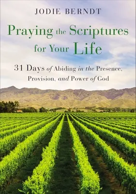 Orando las Escrituras por tu Vida: 31 Días de Permanecer en la Presencia, Provisión y Poder de Dios - Praying the Scriptures for Your Life: 31 Days of Abiding in the Presence, Provision, and Power of God