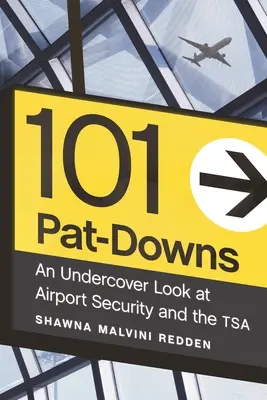 101 Pat-Downs: Una mirada encubierta a la seguridad aeroportuaria y la Tsa - 101 Pat-Downs: An Undercover Look at Airport Security and the Tsa