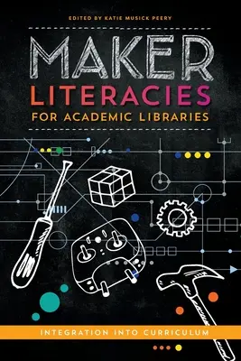 Alfabetización de creadores para bibliotecas académicas: Integración en el plan de estudios - Maker Literacies for Academic Libraries: Integration into Curriculum