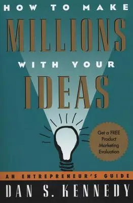 Cómo ganar millones con tus ideas: Guía del Emprendedor - How to Make Millions with Your Ideas: An Entrepreneur's Guide