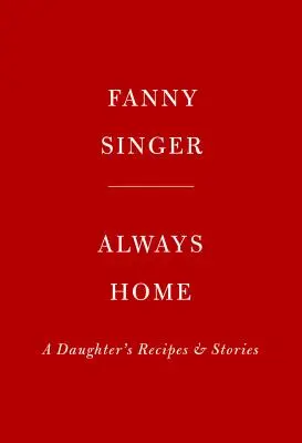 Siempre en casa: Recetas e historias de una hija: Prólogo de Alice Waters - Always Home: A Daughter's Recipes & Stories: Foreword by Alice Waters