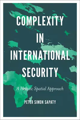 La complejidad en la seguridad internacional: Un enfoque espacial holístico - Complexity in International Security: A Holistic Spatial Approach
