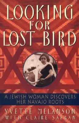 En busca del pájaro perdido: Una mujer judía descubre sus raíces navajo - Looking for Lost Bird: A Jewish Woman Discovers Her Navajo Roots