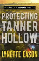 Protegiendo Tanner Hollow: Cuatro novelas de suspense romántico - Protecting Tanner Hollow: Four Romantic Suspense Novellas