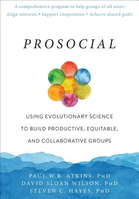 Prosocial: El uso de la ciencia evolutiva para crear grupos productivos, equitativos y colaborativos - Prosocial: Using Evolutionary Science to Build Productive, Equitable, and Collaborative Groups