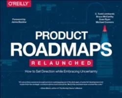 Hojas de ruta de producto relanzadas: Cómo marcar el rumbo aceptando la incertidumbre - Product Roadmaps Relaunched: How to Set Direction While Embracing Uncertainty