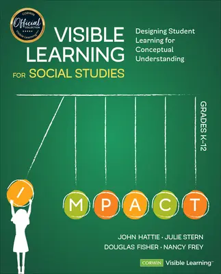 Visible Learning for Social Studies, Grades K-12: Designing Student Learning for Conceptual Understanding (Aprendizaje visible para estudios sociales, grados K-12: diseño del aprendizaje de los alumnos para la comprensión conceptual) - Visible Learning for Social Studies, Grades K-12: Designing Student Learning for Conceptual Understanding