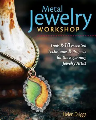Taller de joyería en metal: Herramientas esenciales, técnicas fáciles de aprender y 12 proyectos para el artista de joyería principiante - Metal Jewelry Workshop: Essential Tools, Easy-To-Learn Techniques, and 12 Projects for the Beginning Jewelry Artist