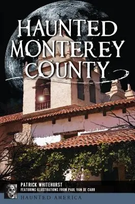 El condado de Monterey embrujado - Haunted Monterey County