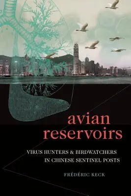 Reservorios aviares: Cazadores de virus y observadores de aves en los puestos centinela chinos - Avian Reservoirs: Virus Hunters and Birdwatchers in Chinese Sentinel Posts