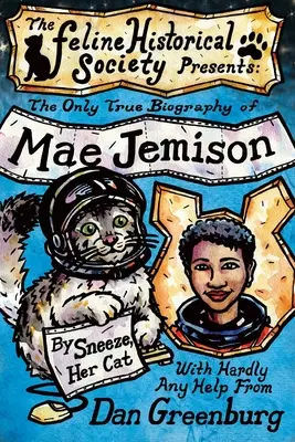 La única biografía real de Mae Jemison, por Sneeze, su gato - The Only True Biography of Mae Jemison, By Sneeze, Her Cat