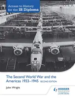 Acceso a Historia para el Diploma Ib: La Segunda Guerra Mundial y las Américas 1933-1945 Segunda Edición - Access to History for the Ib Diploma: The Second World War and the Americas 1933-1945 Second Edition