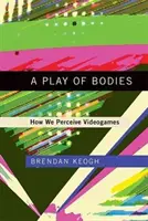 Un juego de cuerpos: Cómo percibimos los videojuegos - A Play of Bodies: How We Perceive Videogames