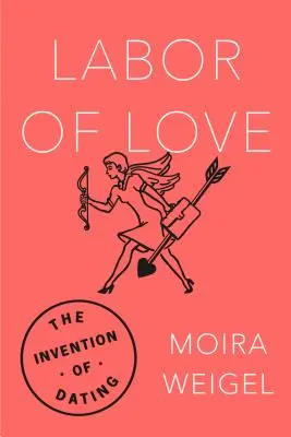 Labor de amor: La invención de las citas - Labor of Love: The Invention of Dating