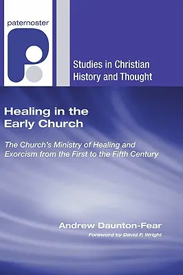 La curación en la Iglesia primitiva: El ministerio de curación y exorcismo de la Iglesia desde el siglo I al V - Healing in the Early Church: The Church's Ministry of Healing and Exorcism from the First to the Fifth Century