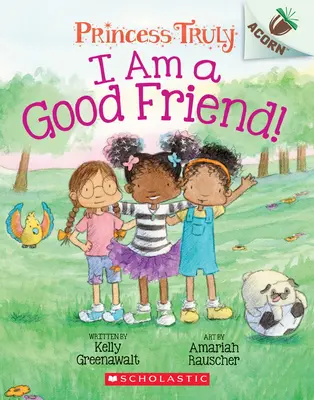 Soy una buena amiga Un libro de bellotas (Princesa Truly #4), 4 - I Am a Good Friend!: An Acorn Book (Princess Truly #4), 4