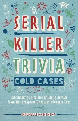 Trivia sobre asesinos en serie: Casos sin resolver: Datos fascinantes y detalles escalofriantes de los asesinatos sin resolver más espeluznantes de la historia - Serial Killer Trivia: Cold Cases: Fascinating Facts and Chilling Details from the Creepiest Unsolved Murders Ever