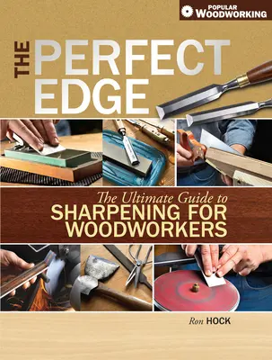 El filo perfecto: la guía definitiva de afilado para carpinteros - The Perfect Edge: The Ultimate Guide to Sharpening for Woodworkers