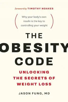 El Código de la Obesidad: Desvelando Los Secretos De La Pérdida De Peso (Por Qué El Ayuno Intermitente Es La Clave Para Controlar Su Peso) - The Obesity Code: Unlocking the Secrets of Weight Loss (Why Intermittent Fasting Is the Key to Controlling Your Weight)