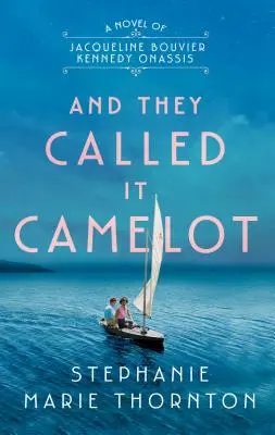 Y lo llamaron Camelot: Una novela de Jacqueline Bouvier Kennedy Onassis - And They Called It Camelot: A Novel of Jacqueline Bouvier Kennedy Onassis