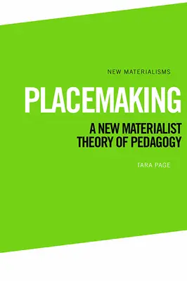 Placemaking: Una nueva teoría materialista de la pedagogía - Placemaking: A New Materialist Theory of Pedagogy