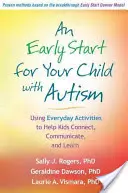 Un comienzo temprano para su hijo con autismo: Cómo utilizar las actividades cotidianas para ayudar a los niños a conectar, comunicarse y aprender - An Early Start for Your Child with Autism: Using Everyday Activities to Help Kids Connect, Communicate, and Learn