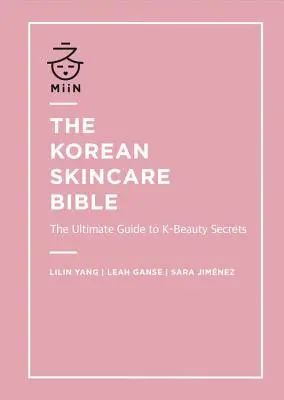 La Biblia coreana del cuidado de la piel: La guía definitiva de los secretos de la belleza coreana - The Korean Skincare Bible: The Ultimate Guide to K-Beauty Secrets