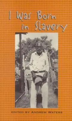 Yo nací en la esclavitud: Relatos personales de la esclavitud en Texas - I Was Born in Slavery: Personal Accounts of Slavery in Texas