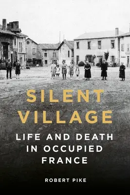 Silent Village: Vida y muerte en la Francia ocupada - Silent Village: Life and Death in Occupied France