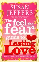 Siente el miedo Guía para... Amor duradero - Cómo crear una relación magnífica para toda la vida - Feel The Fear Guide To... Lasting Love - How to create a superb relationship for life