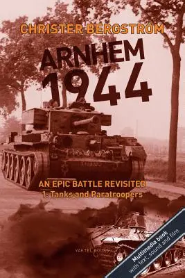 Arnhem 1944: An Epic Battle Revisited: Vol. 1: Tanques y paracaidistas - Arnhem 1944: An Epic Battle Revisited: Vol. 1: Tanks and Paratroopers