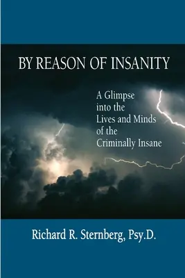 Por razones de demencia: Una mirada a la vida y la mente de los criminales dementes - By Reason of Insanity: A Glimpse into the Lives and Minds of the Criminally Insane