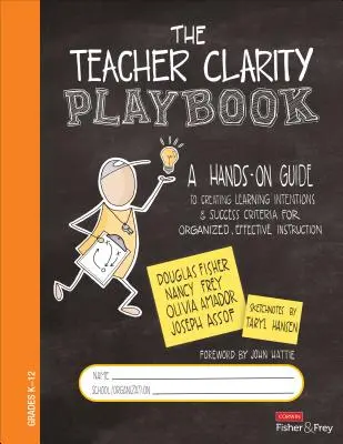 The Teacher Clarity Playbook, Grades K-12: A Hands-On Guide to Creating Learning Intentions and Success Criteria for Organized, Effective Instruction (Guía práctica para crear intenciones de aprendizaje y criterios de éxito para una enseñanza organizada y eficaz) - The Teacher Clarity Playbook, Grades K-12: A Hands-On Guide to Creating Learning Intentions and Success Criteria for Organized, Effective Instruction