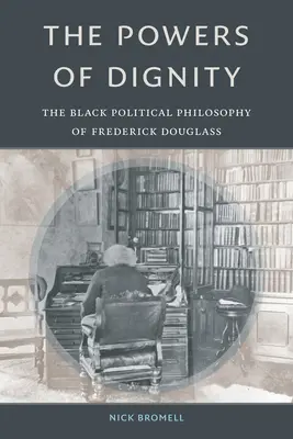 El poder de la dignidad: La filosofía política negra de Frederick Douglass - The Powers of Dignity: The Black Political Philosophy of Frederick Douglass