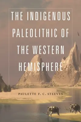 El paleolítico indígena del hemisferio occidental - The Indigenous Paleolithic of the Western Hemisphere