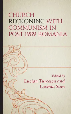 El ajuste de cuentas de la Iglesia con el comunismo en la Rumanía posterior a 1989 - Church Reckoning with Communism in Post-1989 Romania