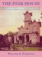 La Casa Rosa: La legendaria residencia de Edwin Bradford Hall y sus sucesivas generaciones en Wellsville, Nueva York - The Pink House: The Legendary Residence of Edwin Bradford Hall and His Succeeding Generations in Wellsville, New York