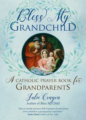 Bendice a mi nieto: Libro de oraciones católicas para abuelos - Bless My Grandchild: A Catholic Prayer Book for Grandparents