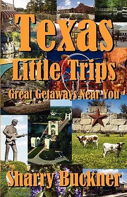 Pequeños viajes a Texas: Grandes escapadas cerca de ti - Texas Little Trips: Great Getaways Near You