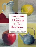 Pintura para el principiante absoluto y total - Painting for the Absolute and Utter Beginner