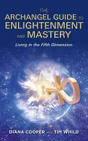 Guía Arcángel de la Iluminación y la Maestría - Vivir en la Quinta Dimensión - Archangel Guide to Enlightenment and Mastery - Living in the Fifth Dimension