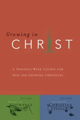 Creciendo en Cristo: Un curso de 13 semanas para cristianos nuevos y en crecimiento - Growing in Christ: A 13-Week Course for New and Growing Christians