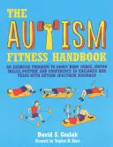 The Autism Fitness Handbook: Un programa de ejercicios para mejorar la imagen corporal, las habilidades motoras, la postura y la confianza en niños y adolescentes con espectro autista - The Autism Fitness Handbook: An Exercise Program to Boost Body Image, Motor Skills, Posture and Confidence in Children and Teens with Autism Spectr