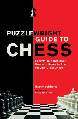 Guía de ajedrez de Puzzlewright: Todo lo que un principiante necesita saber para empezar a jugar bien al ajedrez - Puzzlewright Guide to Chess: Everything a Beginner Needs to Know to Start Playing Great Chess